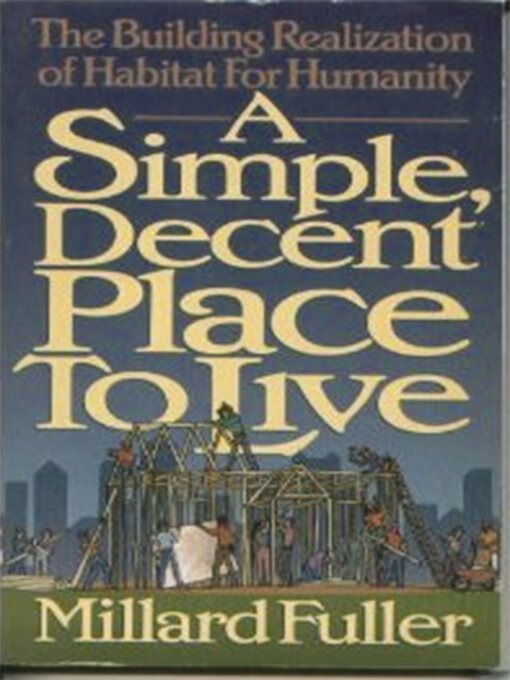 Title details for A Simple, Decent Place to Live by Millard Fuller - Available
